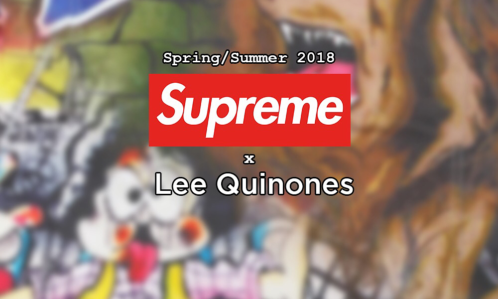 驾驭有难度，Supreme 18 春夏 Lee Quinones 系列预览