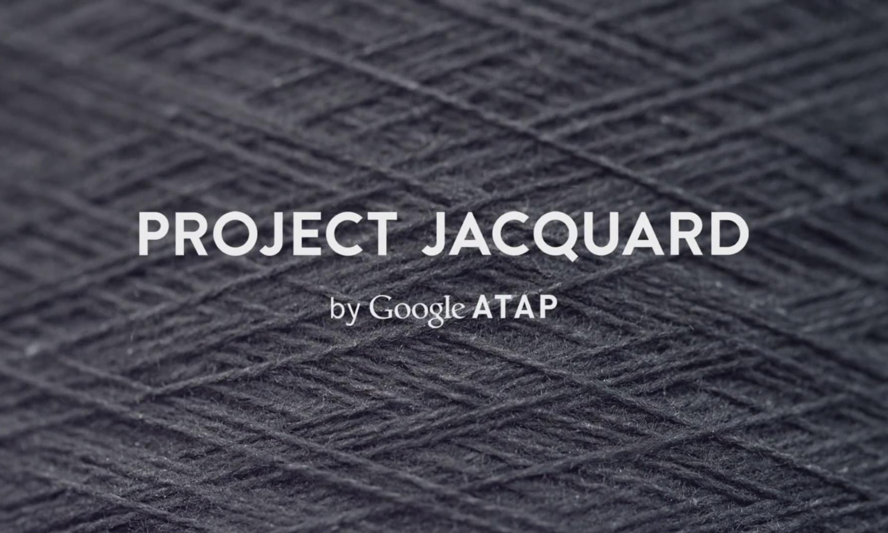 衣着革命，Google ATAP 实验室带来 “Project Jacquard” 触控技术